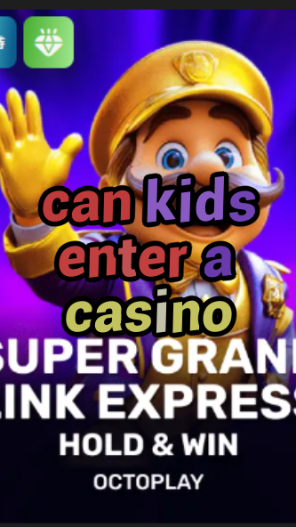 can kids enter a casino-w4cy2mdjlx2bf.com